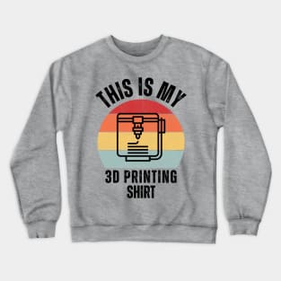 This Is My 3D Printing Shirt Crewneck Sweatshirt